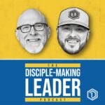 The Disciple-Making Leader Podcast