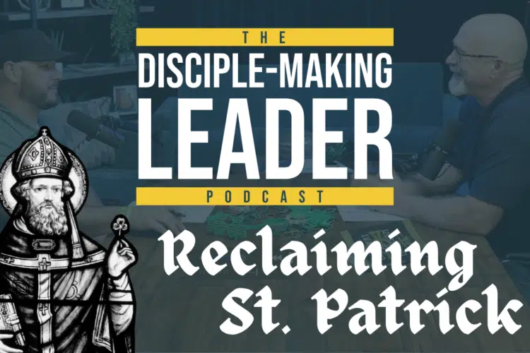Reclaiming Saint Patrick | The Disciple-Making Legacy of St. Patrick