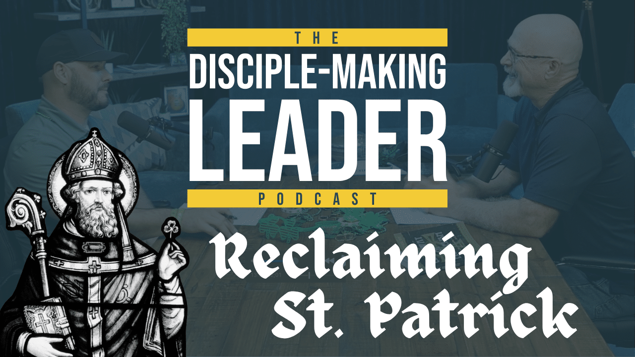 Reclaiming Saint Patrick | The Disciple-Making Legacy of St. Patrick ...